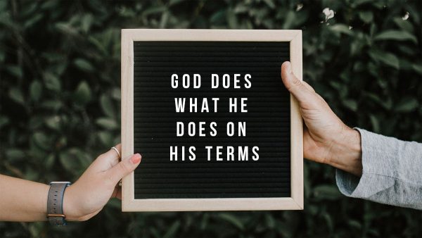 God Does What He Does on His Terms