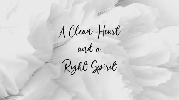 A Clean Heart and a Right Spirit