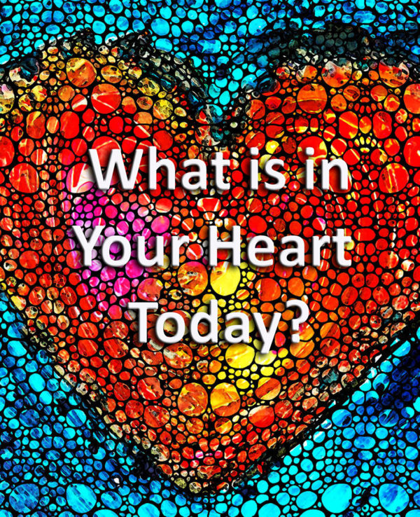 What is in your Heart today?