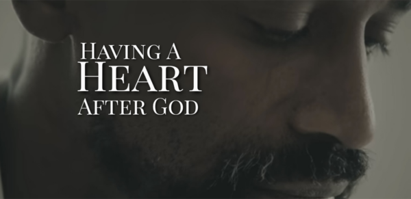 Having a Heart After God