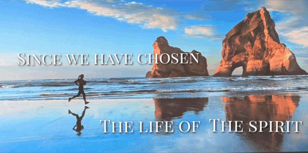 Since We Have Chosen the Life of the Spirit