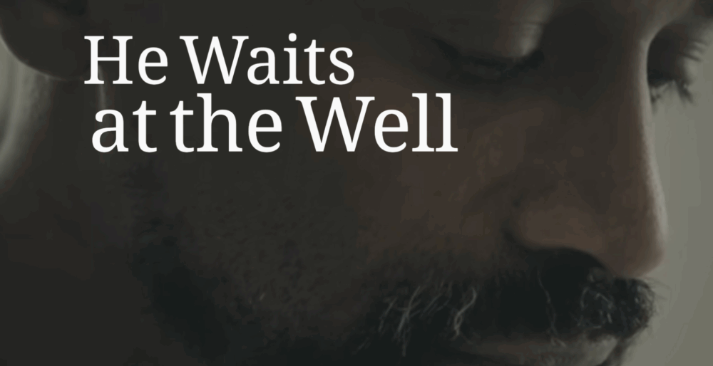 He Waits at the Well
