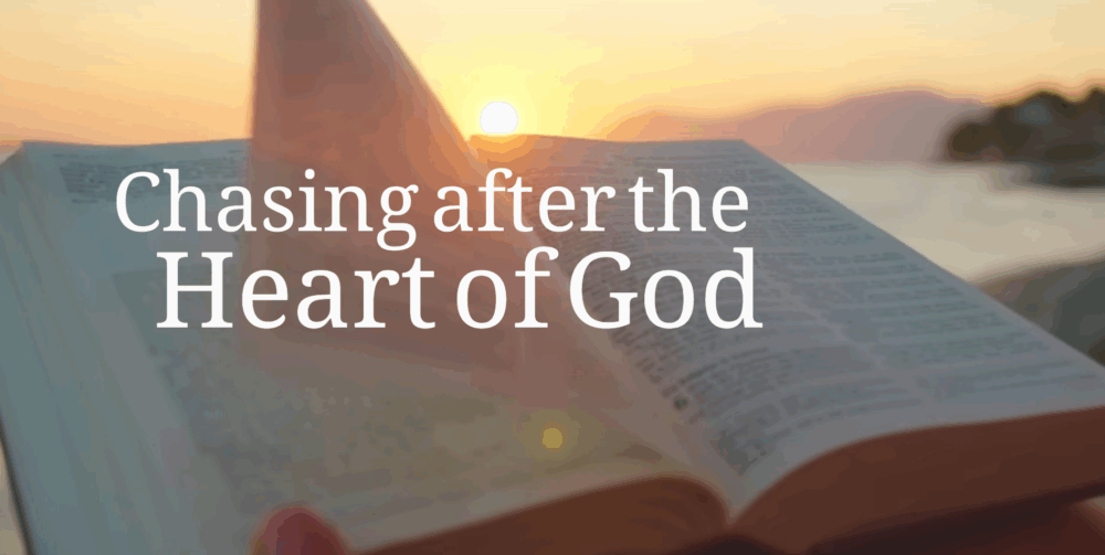 Chasing After The Heart of God