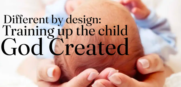 Different by design - Training up the child God created