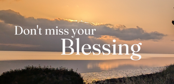 Don't Miss Your Blessing